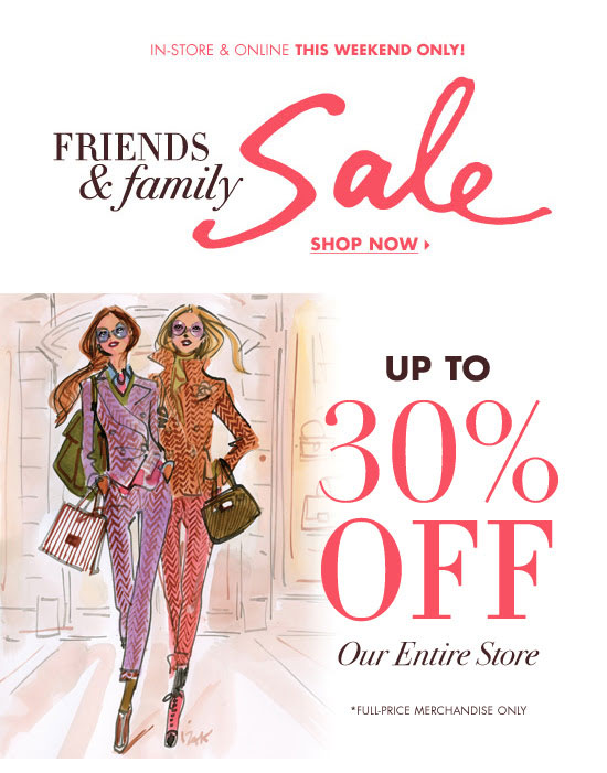 30% off at the Friends & Family Sale this weekend only. 